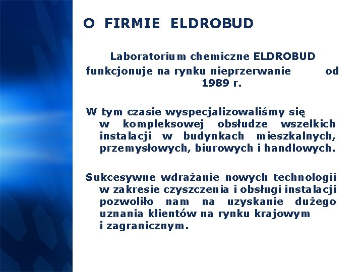 O FIRMIE ELDROBUD Laboratorium chemiczne ELDROBUD funkcjonuje na rynku nieprzerwanie od 1989 r. W