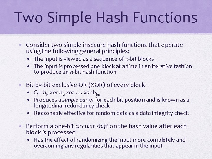 Two Simple Hash Functions • Consider two simple insecure hash functions that operate using