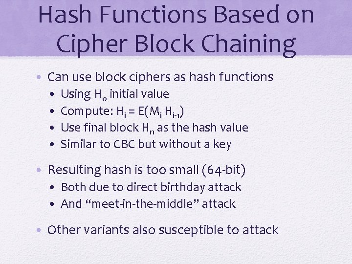 Hash Functions Based on Cipher Block Chaining • Can use block ciphers as hash