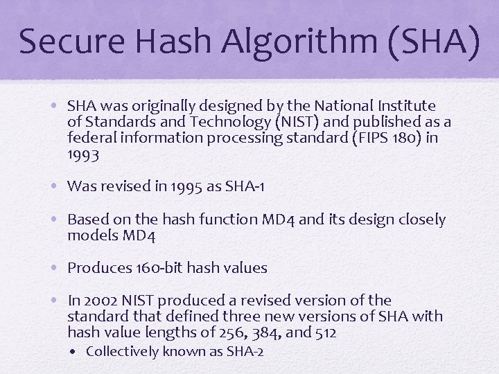 Secure Hash Algorithm (SHA) • SHA was originally designed by the National Institute of
