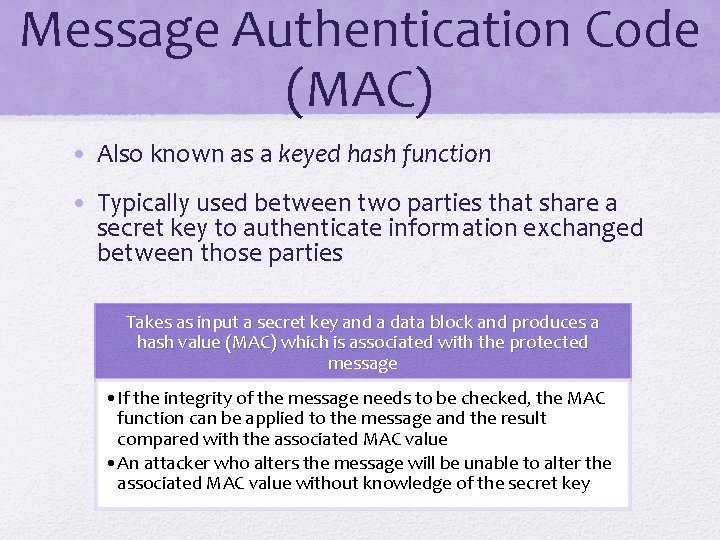 Message Authentication Code (MAC) • Also known as a keyed hash function • Typically