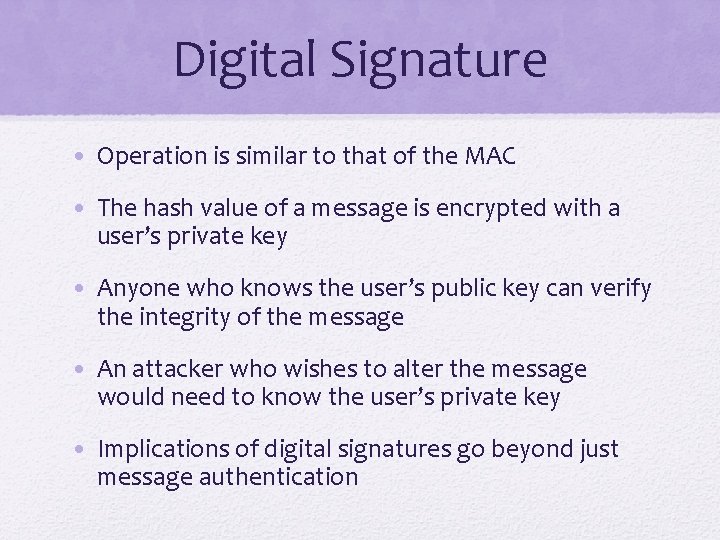 Digital Signature • Operation is similar to that of the MAC • The hash