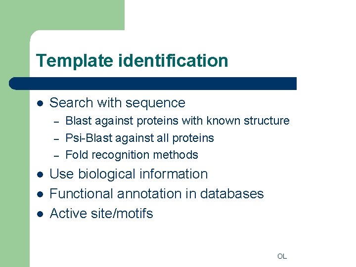 Template identification l Search with sequence – – – l l l Blast against