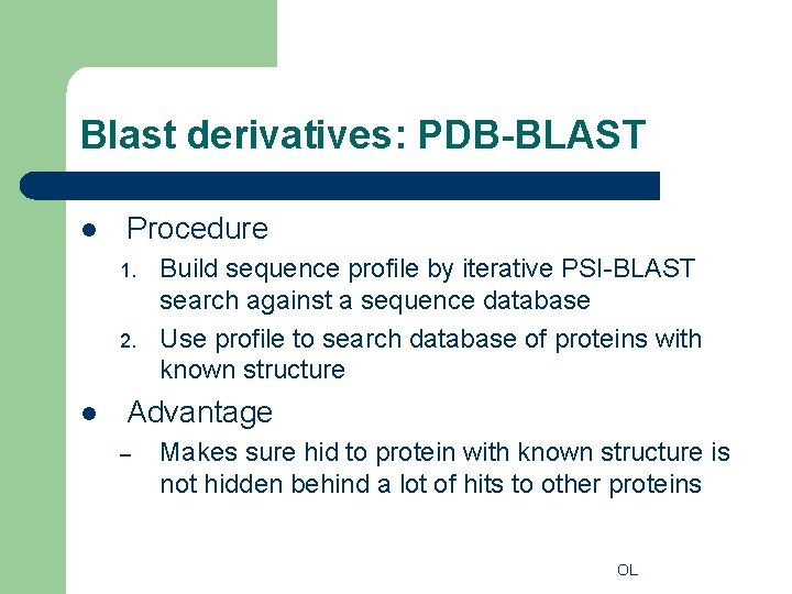 Blast derivatives: PDB-BLAST l Procedure 1. 2. l Build sequence profile by iterative PSI-BLAST