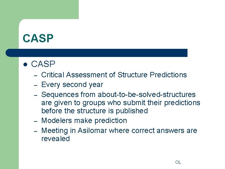 CASP l CASP – – – Critical Assessment of Structure Predictions Every second year