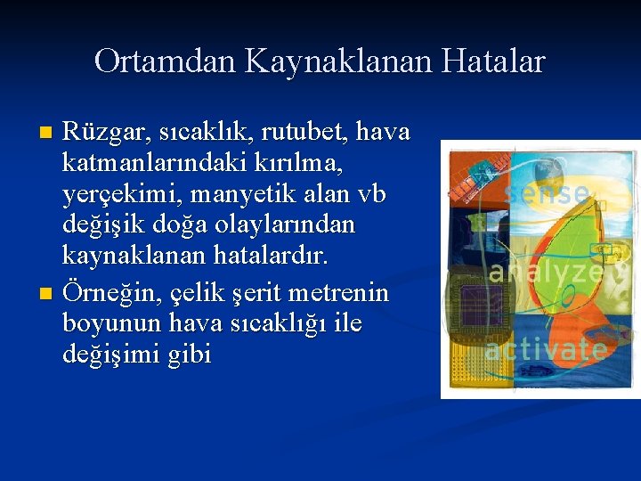 Ortamdan Kaynaklanan Hatalar Rüzgar, sıcaklık, rutubet, hava katmanlarındaki kırılma, yerçekimi, manyetik alan vb değişik