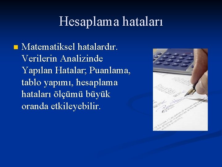 Hesaplama hataları n Matematiksel hatalardır. Verilerin Analizinde Yapılan Hatalar; Puanlama, tablo yapımı, hesaplama hataları