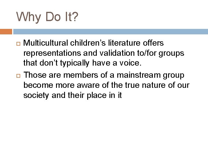 Why Do It? Multicultural children’s literature offers representations and validation to/for groups that don’t