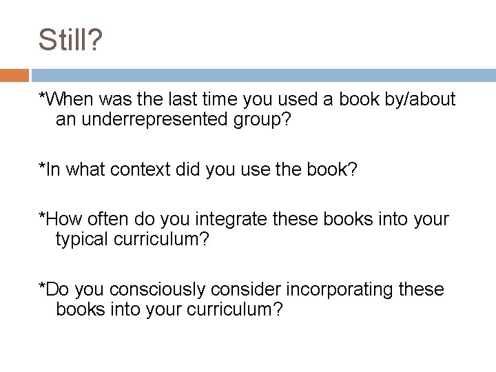 Still? *When was the last time you used a book by/about an underrepresented group?