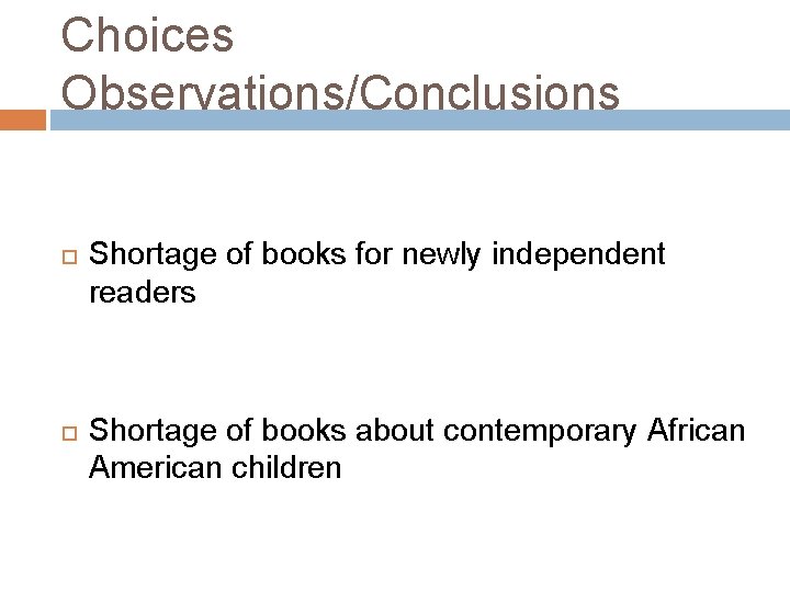 Choices Observations/Conclusions Shortage of books for newly independent readers Shortage of books about contemporary