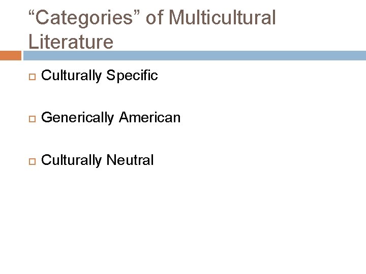 “Categories” of Multicultural Literature Culturally Specific Generically American Culturally Neutral 