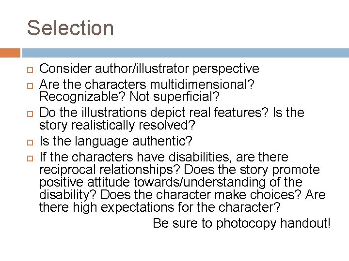 Selection Consider author/illustrator perspective Are the characters multidimensional? Recognizable? Not superficial? Do the illustrations