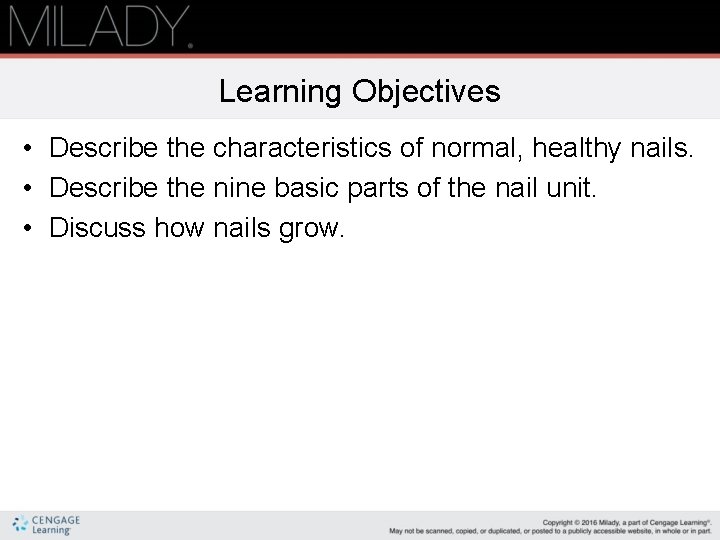Learning Objectives • Describe the characteristics of normal, healthy nails. • Describe the nine