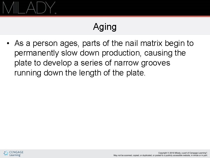 Aging • As a person ages, parts of the nail matrix begin to permanently