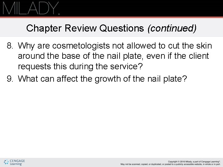 Chapter Review Questions (continued) 8. Why are cosmetologists not allowed to cut the skin