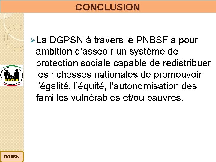 CONCLUSION Ø La DGPSN à travers le PNBSF a pour ambition d’asseoir un système