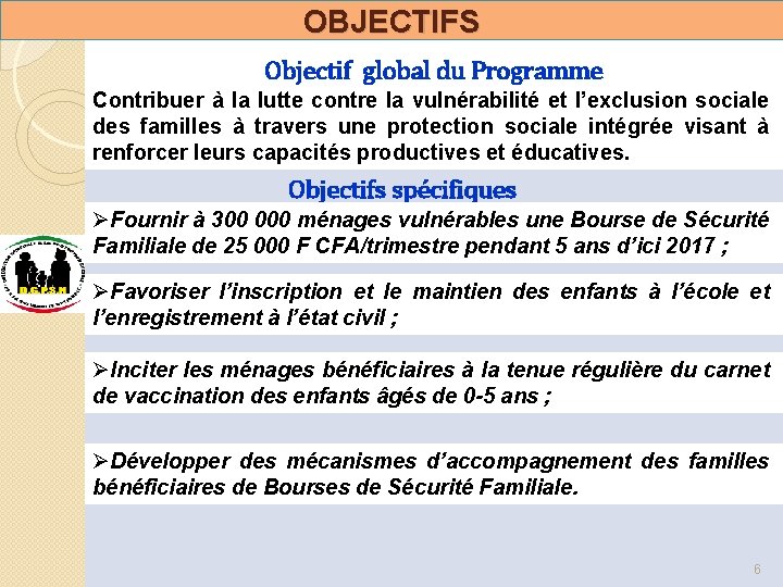 OBJECTIFS Objectif global du Programme Contribuer à la lutte contre la vulnérabilité et l’exclusion