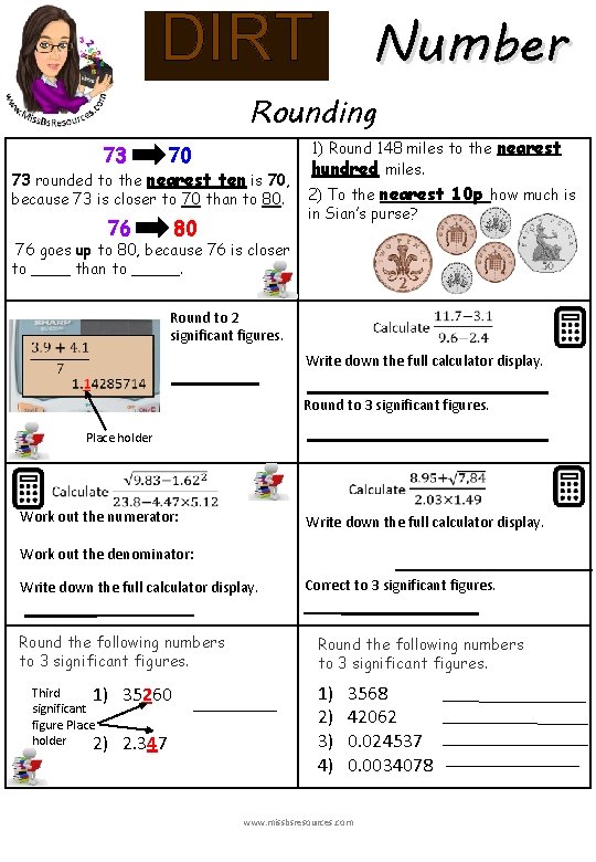 Number DIRT Rounding 73 70 73 rounded to the nearest ten is 70, because