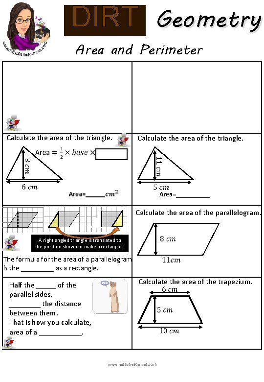 Geometry DIRT Area and Perimeter Calculate the area of the triangle. Area=_____ Calculate the