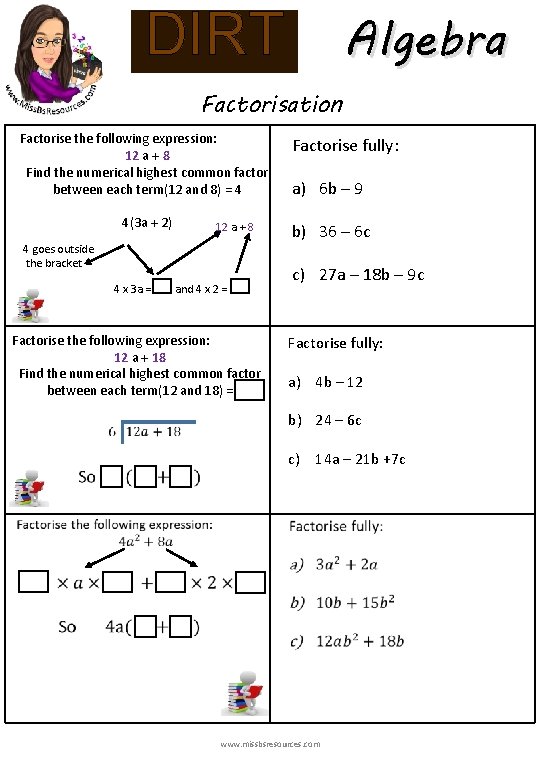 Algebra DIRT Factorisation Factorise the following expression: 12 a + 8 Find the numerical