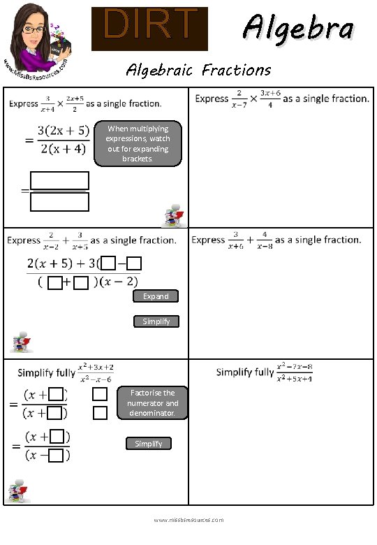 Algebra DIRT Algebraic Fractions When multiplying expressions, watch out for expanding brackets. Expand Simplify