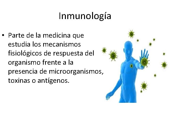 Inmunología • Parte de la medicina que estudia los mecanismos fisiológicos de respuesta del