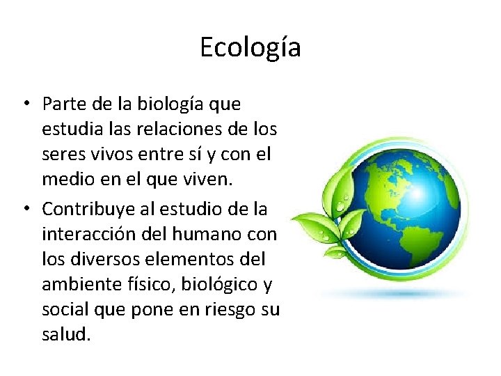 Ecología • Parte de la biología que estudia las relaciones de los seres vivos