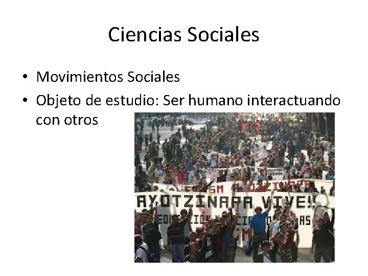 Ciencias Sociales • Movimientos Sociales • Objeto de estudio: Ser humano interactuando con otros