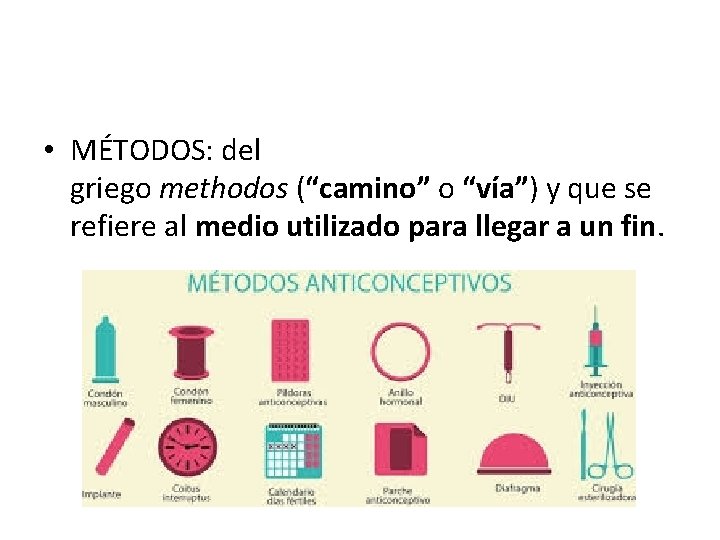  • MÉTODOS: del griego methodos (“camino” o “vía”) y que se refiere al