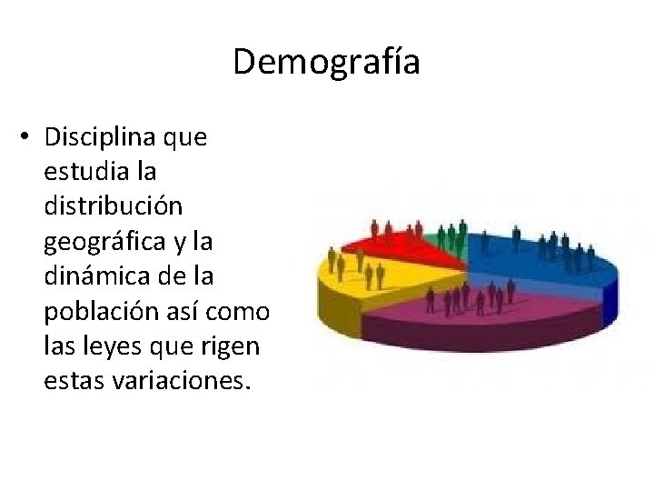 Demografía • Disciplina que estudia la distribución geográfica y la dinámica de la población
