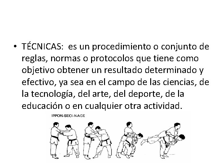  • TÉCNICAS: es un procedimiento o conjunto de reglas, normas o protocolos que