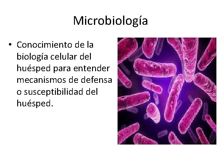 Microbiología • Conocimiento de la biología celular del huésped para entender mecanismos de defensa