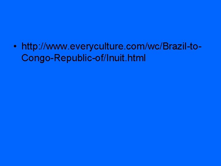  • http: //www. everyculture. com/wc/Brazil-to. Congo-Republic-of/Inuit. html 