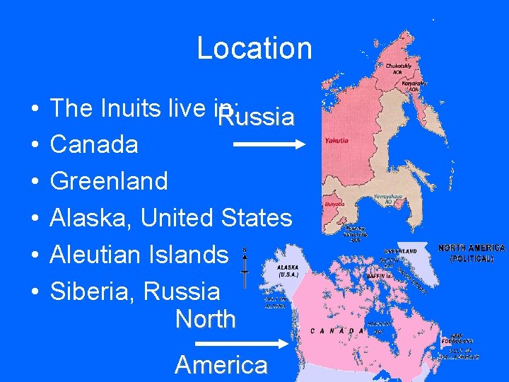 Location • • • The Inuits live in: Russia Canada Greenland Alaska, United States