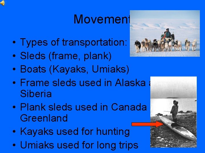 Movement • • Types of transportation: Sleds (frame, plank) Boats (Kayaks, Umiaks) Frame sleds