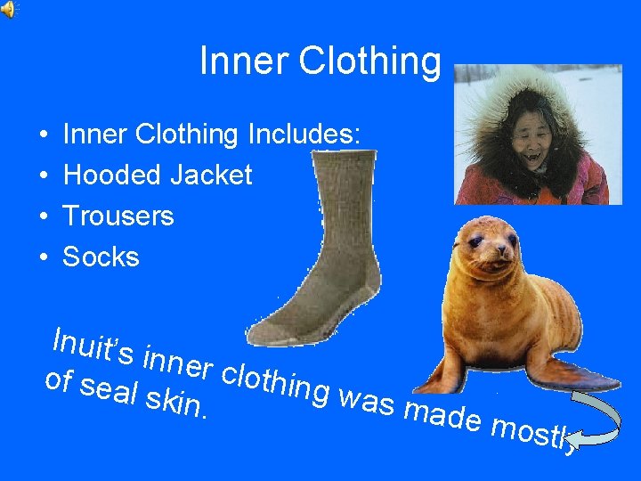 Inner Clothing • • Inner Clothing Includes: Hooded Jacket Trousers Socks Inuit’s inner c