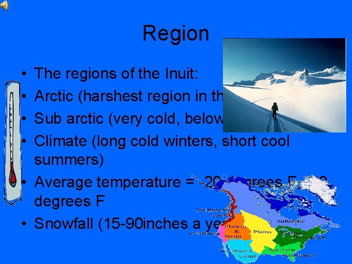 Region • • The regions of the Inuit: Arctic (harshest region in the world)