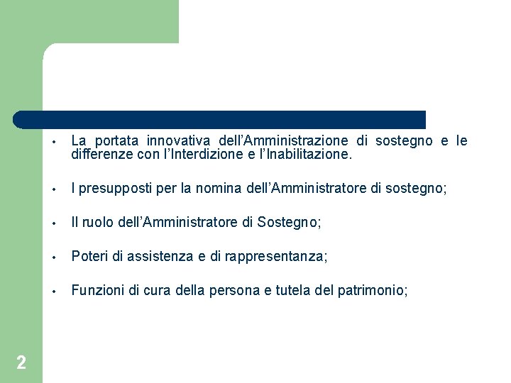 2 • La portata innovativa dell’Amministrazione di sostegno e le differenze con l’Interdizione e