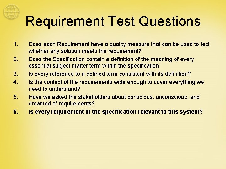 Requirement Test Questions 1. 2. 3. 4. 5. 6. Does each Requirement have a