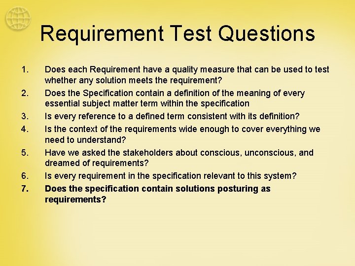 Requirement Test Questions 1. 2. 3. 4. 5. 6. 7. Does each Requirement have