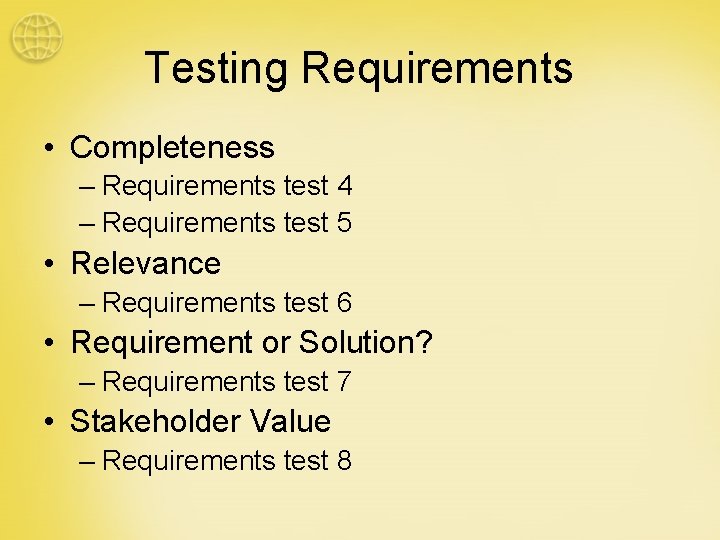 Testing Requirements • Completeness – Requirements test 4 – Requirements test 5 • Relevance