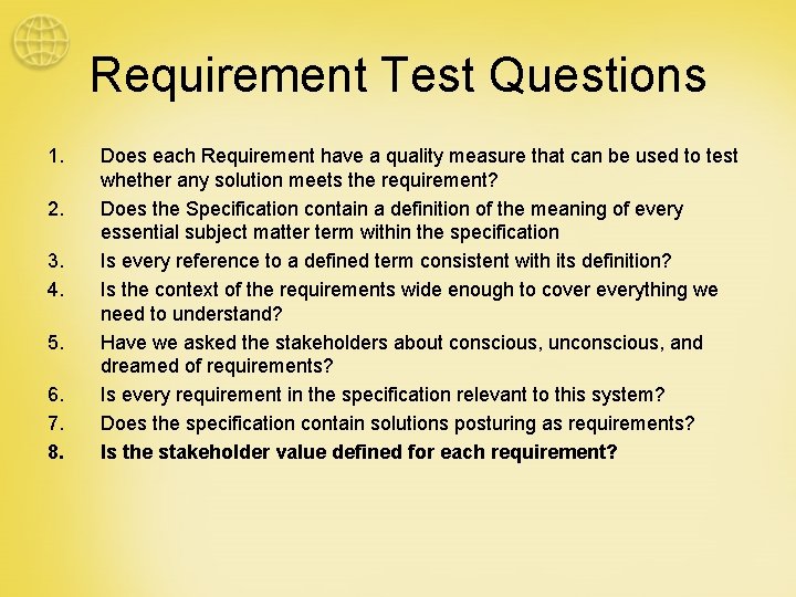 Requirement Test Questions 1. 2. 3. 4. 5. 6. 7. 8. Does each Requirement