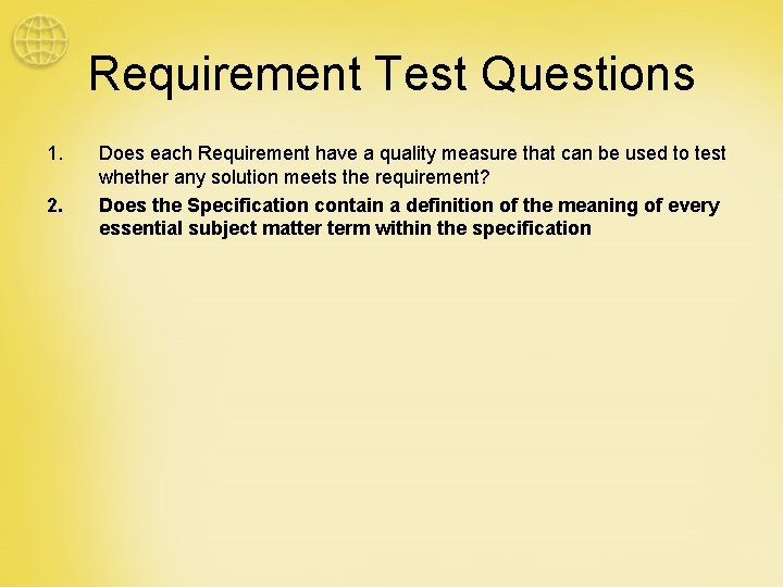 Requirement Test Questions 1. 2. Does each Requirement have a quality measure that can