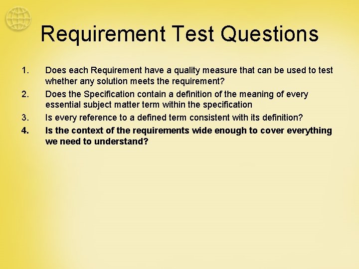 Requirement Test Questions 1. 2. 3. 4. Does each Requirement have a quality measure