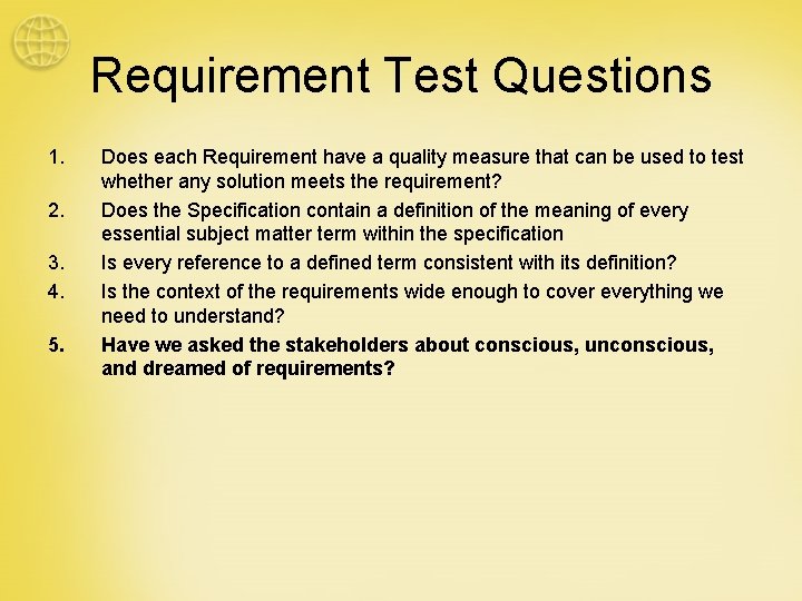 Requirement Test Questions 1. 2. 3. 4. 5. Does each Requirement have a quality