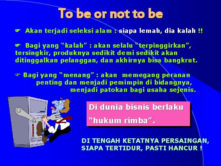 To be or not to be F Akan terjadi seleksi alam : siapa lemah,