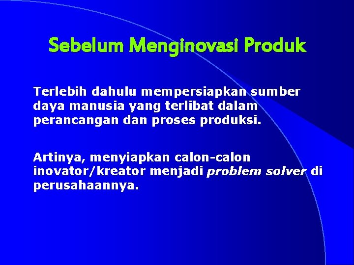 Sebelum Menginovasi Produk Terlebih dahulu mempersiapkan sumber daya manusia yang terlibat dalam perancangan dan