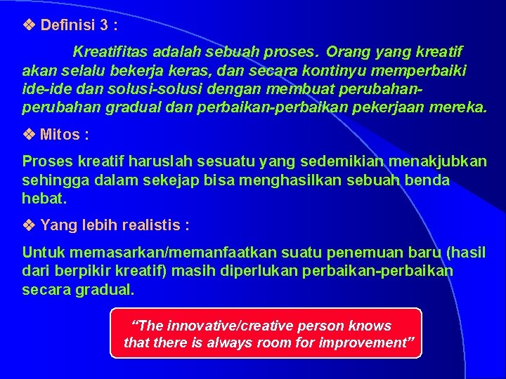 v Definisi 3 : Kreatifitas adalah sebuah proses. Orang yang kreatif akan selalu bekerja