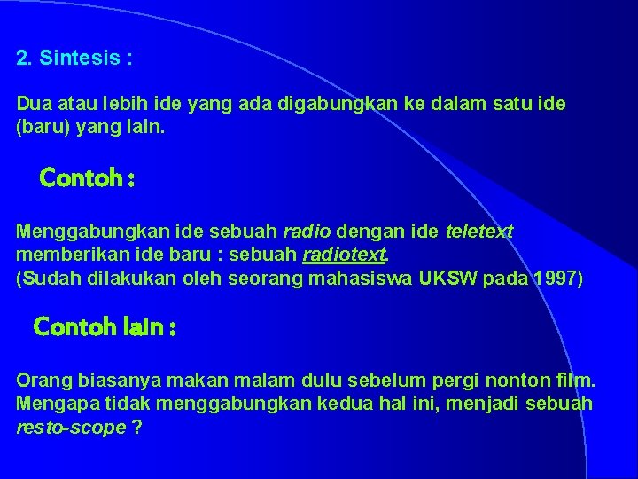 2. Sintesis : Dua atau lebih ide yang ada digabungkan ke dalam satu ide