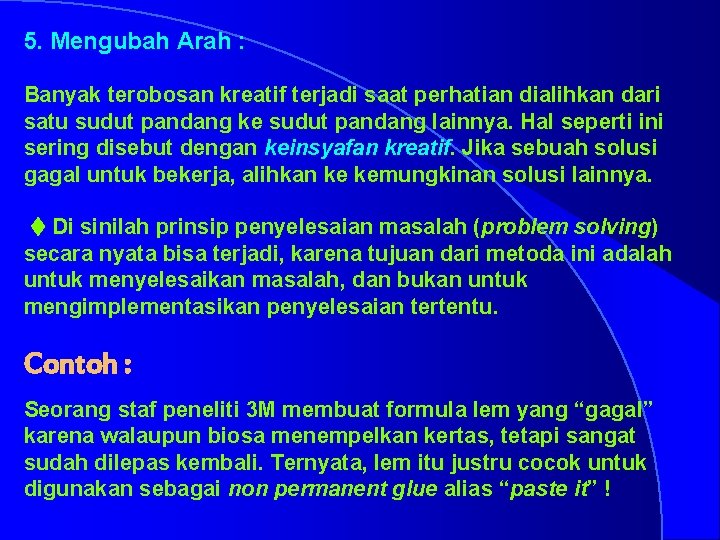 5. Mengubah Arah : Banyak terobosan kreatif terjadi saat perhatian dialihkan dari satu sudut